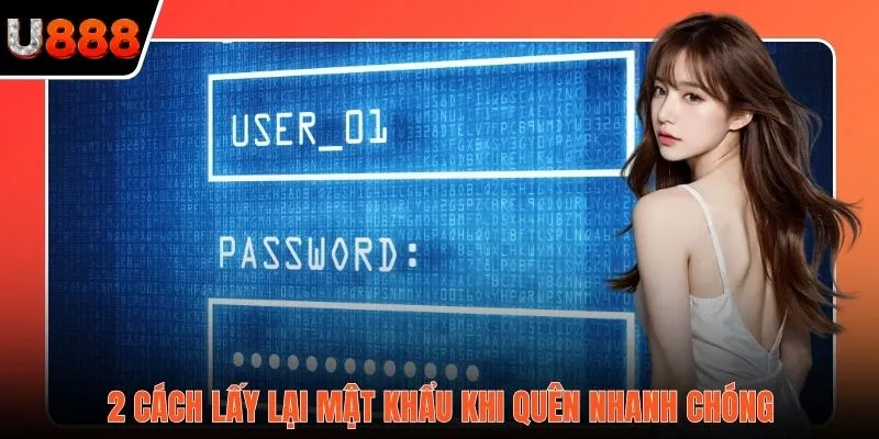 2 cách lấy lại mật khẩu khi quên nhanh chóng