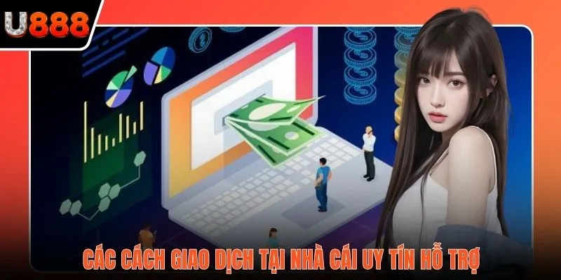 Các cách giao dịch tại nhà cái uy tín hỗ trợ