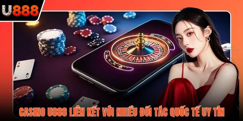 Casino U888 liên kết với nhiều đối tác quốc tế uy tín
