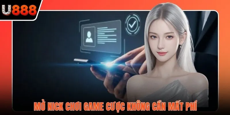 Mở nick chơi game cược không cần mất phí