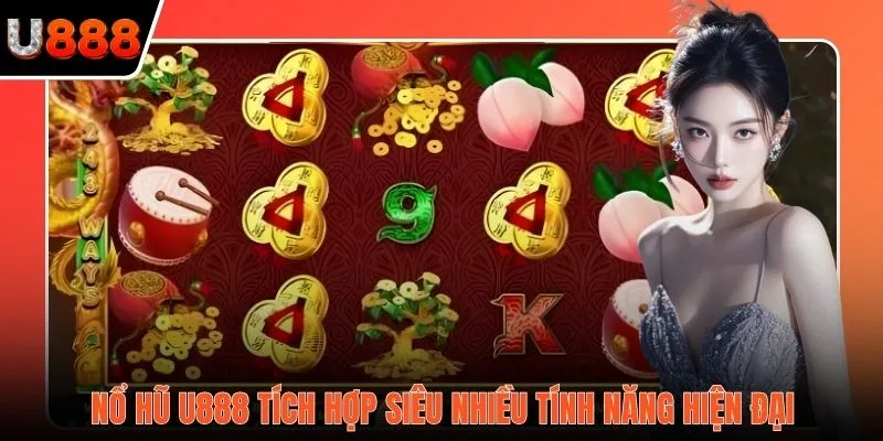 Nổ hũ U888 tích hợp siêu nhiều tính năng hiện đại