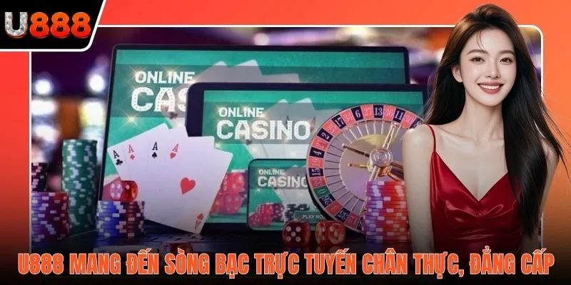 U888 mang đến sòng bạc trực tuyến chân thực, đẳng cấp