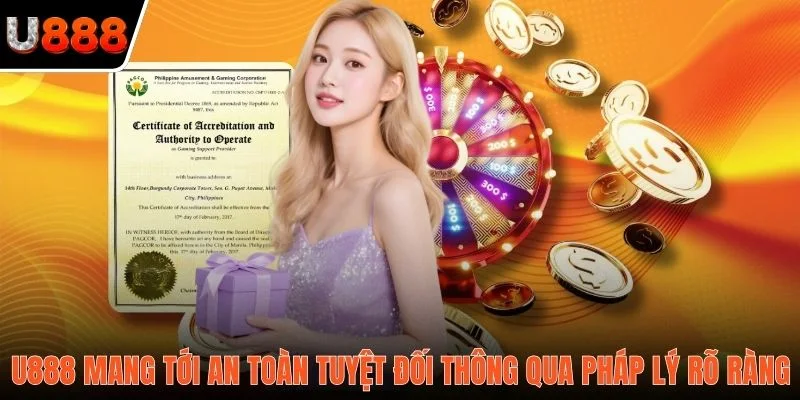 U888 mang tới an toàn tuyệt đối thông qua pháp lý rõ ràng